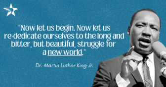 Martin Luther King Jr. quote reading, “Now let us begin. Now let us re-dedicate ourselves to the long and bitter, but beautiful, struggle for a new world.”