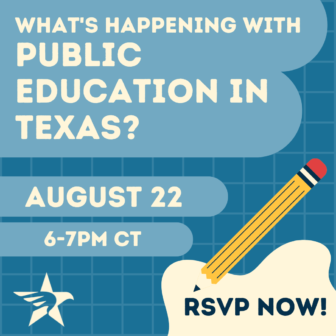 Text reads: What's happening with public education in Texas? August 22, 6-7 p.m. CT. RSVP now!