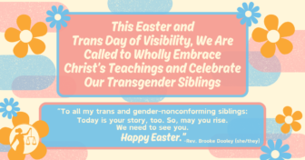 This Easter and Trans Day of Visibility, We Are Called to Wholly Embrace Christ’s Teachings and Celebrate Our Transgender Siblings