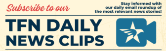 Subscribe to our TFN Daily News Clips: Stay informed with our daily email roundup of the most relevant news stories