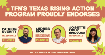 TFN's Texas Rising Action Program Proudly Endorses Patrick Everitt, Andres Rios, and Josete Cruz Hinojosa for Brownsville Port Commissioner Place 1, 3, and 5