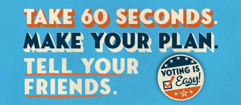 This is a banner that says: Take 60 seconds. Make your plan. Tell your friends. Voting is easy.